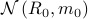 mathcal{N}left(R_{0},m_{0}right)